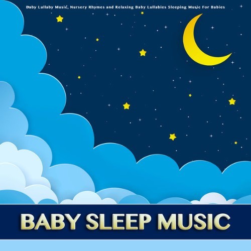 Baby Lullaby - Baby Sleep Music Baby Lullaby Music, Nursery Rhymes and Relaxing Baby Lullabies Sl...