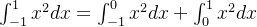 \int_{-1}^{1} x^2dx = \int_{-1}^{0} x^2dx + \int_{0}^{1}x^2dx