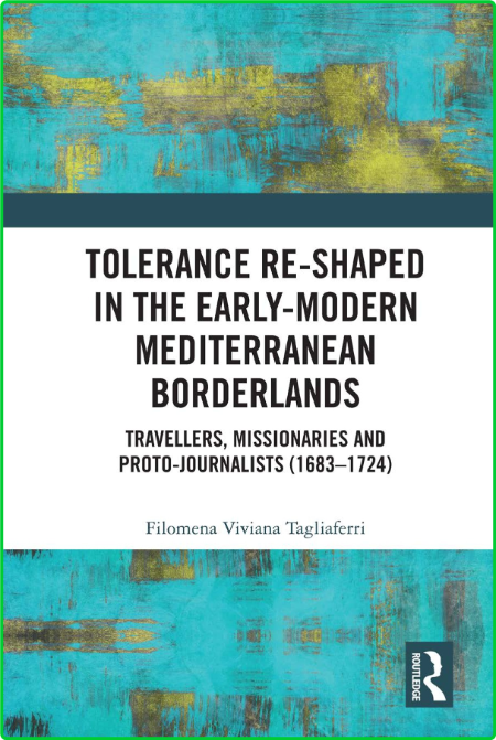 Tolerance Re-Shaped in the Early-Modern Mediterranean Borderlands - Travellers, Mi... FJLRH5Ip_o