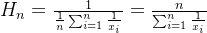 H_{n}= \frac{1}{ \frac{1}{n}{} \sum_{i=1}^{n} \frac{1}{ x_{i}}} = \frac{n}{\sum_{i=1}^{n} \frac{1}{x_{i}} }