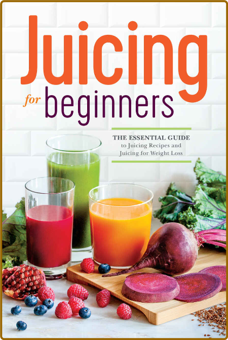 Juicing for Beginners  The Essential Guide to Juicing Recipes and Juicing for Weig... HO6hBSY1_o