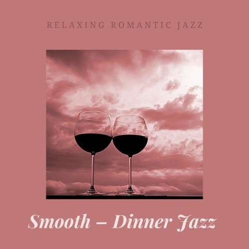 Smooth – Dinner Jazz - Relaxing Romantic Jazz - 2021