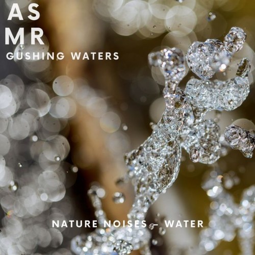 ASMR Gushing Waters - Nature Noises – Water - 2022