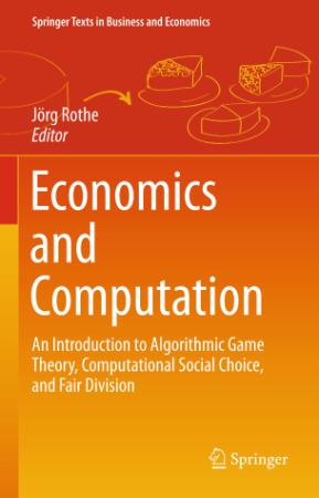 Economics and Computation An Introduction to Algorithmic Game Theory, Computationa...