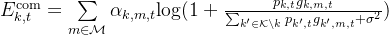 E_{k,t}^\mathrm{com}=\sum\limits_{m\in\mathcal{M}}\alpha_{k,m,t}\mathrm{log}(1+\frac{p_{k,t}g_{k,m,t}}{\sum_{k'\in\mathcal{K}\setminus k}p_{k',t}g_{k',m,t}+\sigma^{2}})