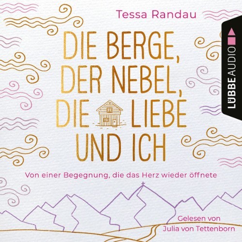 Tessa Randau - Die Berge, der Nebel, die Liebe und ich - Von einer Begegnung, die das Herz wieder...