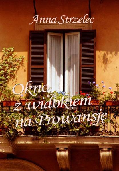 Anna Strzelec - Okno z widokiem na Prowansję