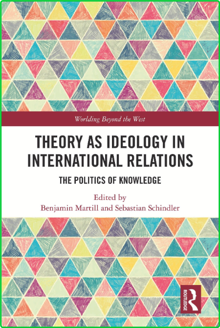 Theory as Ideology in International Relations - The Politics of Knowledge PHutcXu1_o