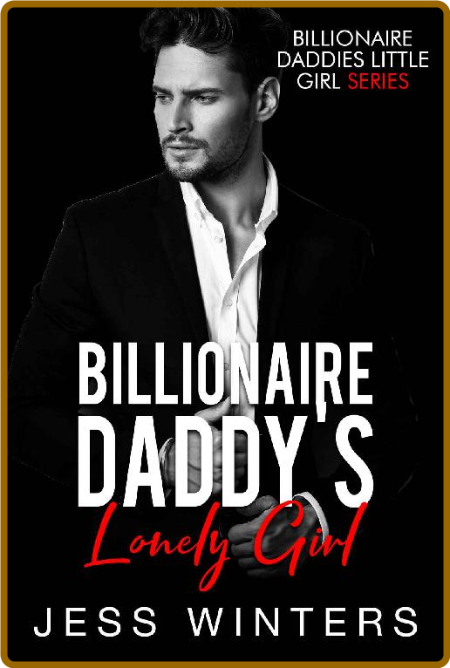 Billionaire Daddy's Lonely Girl - Jess Winters