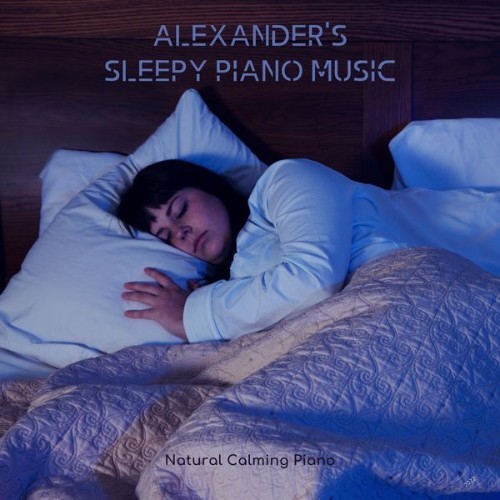 Alexander's Sleepy Piano Music - Natural Calming Piano - 2022