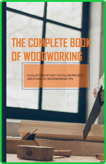 The Complete Book Of WoodWorking A Collection Of Easytofollow Projects And Plans 1...