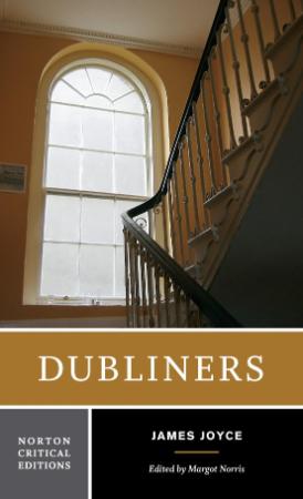 Joyce, James - Dubliners (Norton Critical Edition, 2006)