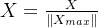 X=\frac{X}{\left \| X_{max} \right \|}