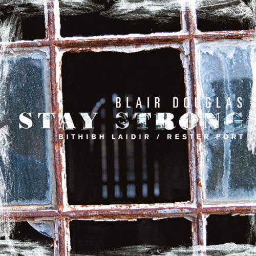 Blair Douglas - Stay Strong (Bithibh Laidir  Rester Fort) - 2008