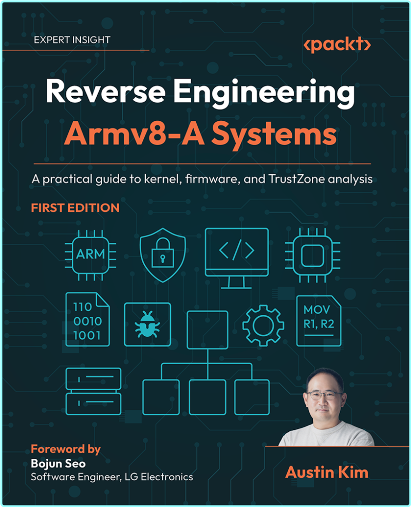 Reverse Engineering Armv8 A Systems A Practical Guide To Kernel Firmware And Trustzone Analysis (Austin Kim)