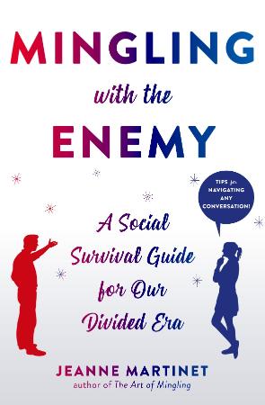 Mingling with the Enemy - A Social Survival Guide for Our Divided Era
