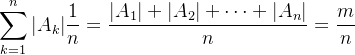 {\displaystyle \sum _{k=1}^{n}|A_{k}|{\frac {1}{n}}={\frac {|A_{1}|+|A_{2}|+\cdots +|A_{n}|}{n}}={\frac {m}{n}}}