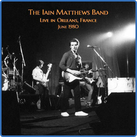 Iain Matthews - Live in Orleans, France June 1980 (2022)