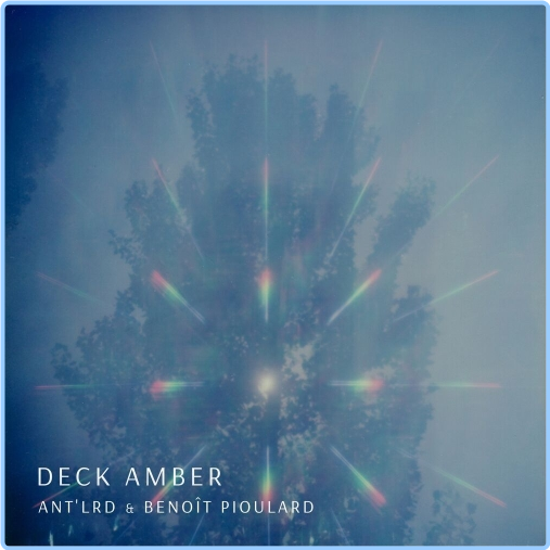 2018 Ant'lrd & Benoît Pioulard Deck Amber [FLAC] 8LCOP9fy_o