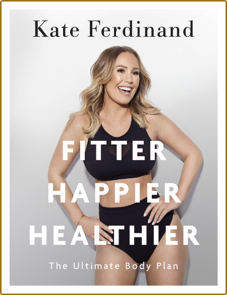 Fitter Happier Healthier Kate Ferdinand