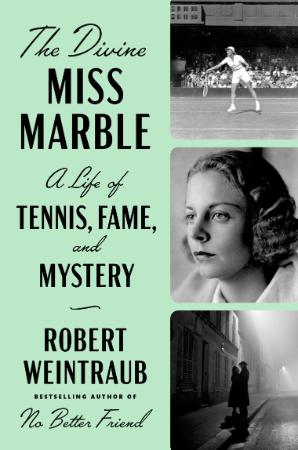 The Divine Miss Marble   A Life of Tennis, Fame, and Mystery