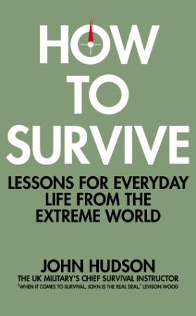 How to Survive   Lessons for Everyday Life from the Extreme World