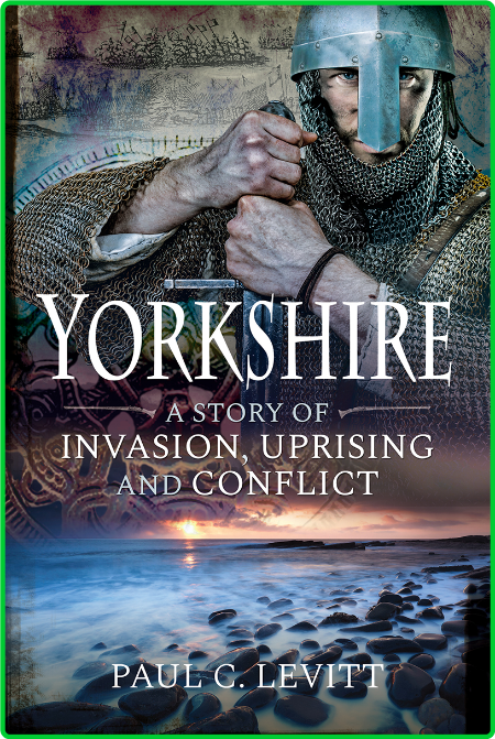 Yorkshire - A Story of Invasion, Uprising and Conflict