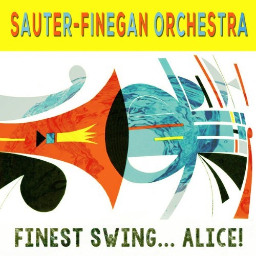 Sauter-Finegan Orchestra - Finest Swing    Alice! - 2015