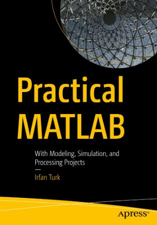 Practical MATLAB   With Modeling, Simulation, And Processing Projects