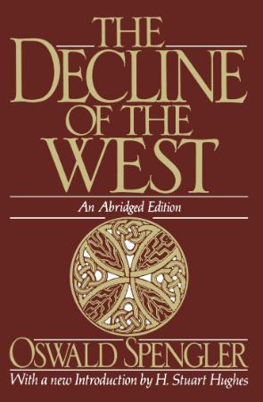 Spengler, Oswald   Decline of the West An Abridged Edition (Oxford, 1991)