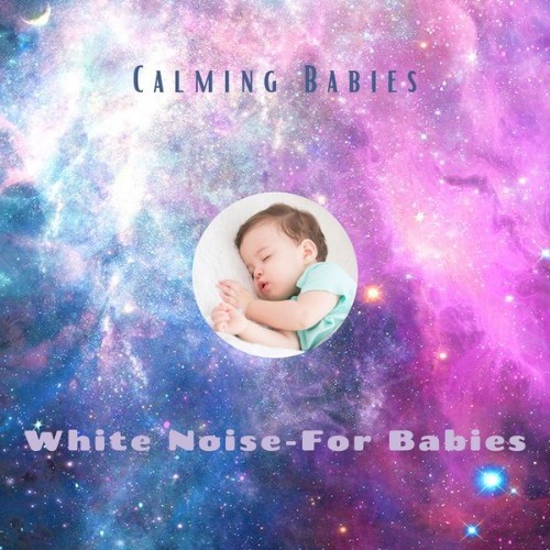 White Noise - For Babies - Calming Babies - 2021