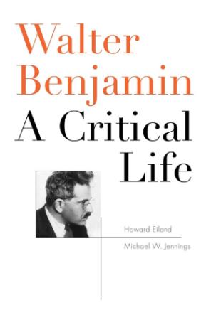 Walter Benjamin A Critical Life