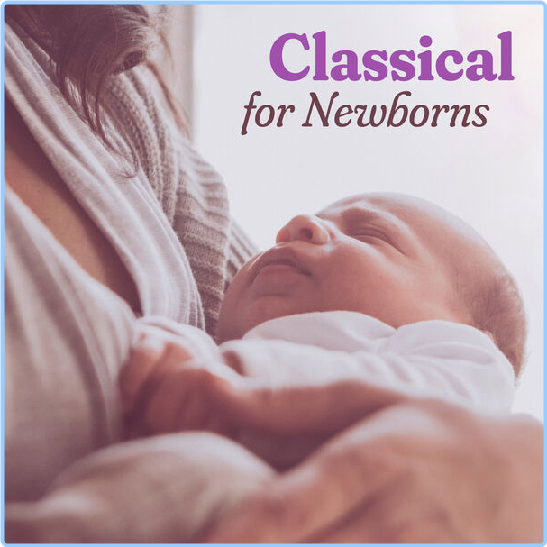 Various Artists - Classical For Newborns (2024) [320 Kbps] Z0INMhx6_o