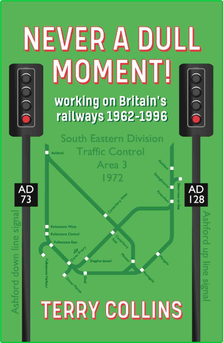 Never a Dull Moment! - Working on Britain's railways 1962-1996