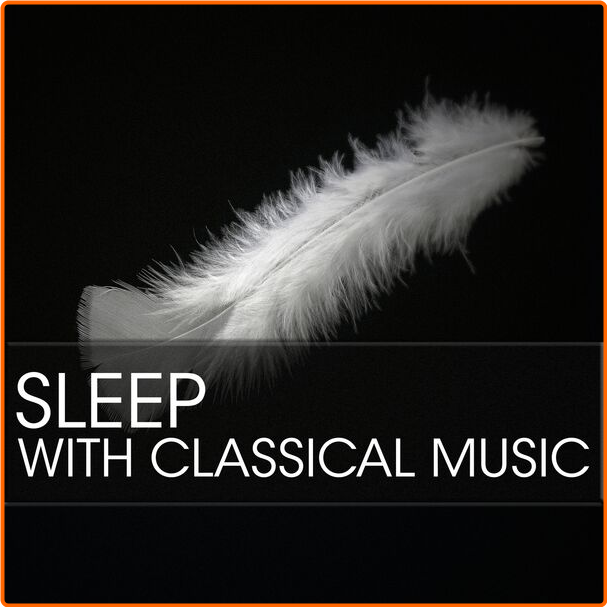 Various Artists - Sleep With Classical Music (2024) [320 Kbps] AW2zO1pF_o