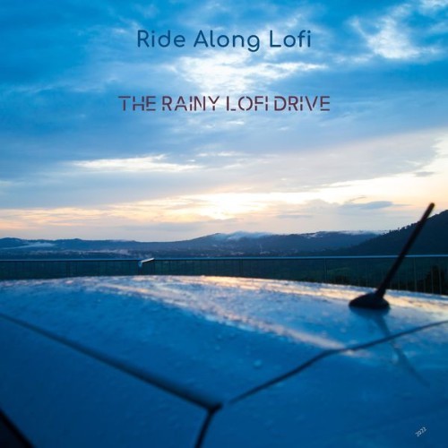 Ride Along Lofi - The Rainy Lofi Drive - 2022