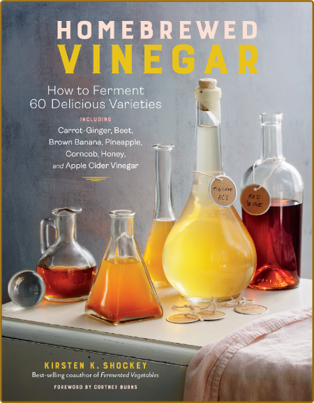 Homebrewed Vinegar - How to Ferment 60 Delicious Varieties - Including Carrot-Ging...