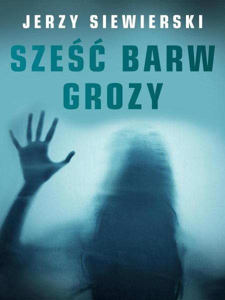 Jerzy Siewierski - Sześć barw grozy