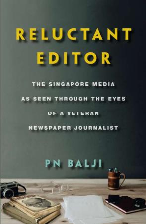 Reluctant Editor - The Singapore Media as Seen Through the Eyes of a Veteran Newsp...