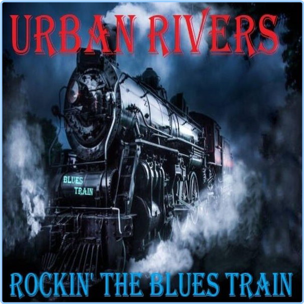 Urban Rivers Rockin' The Blues Train (2024) [FLAC] 16BITS 44 1KHZ Eru7zN5d_o