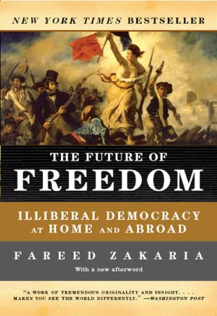The Future of Freedom  Illiberal Democracy at Home and Abroad