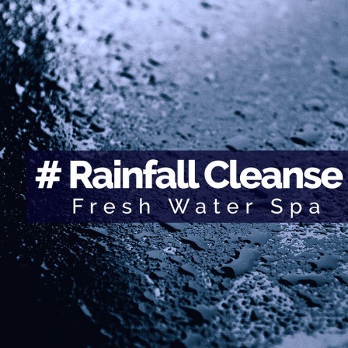 Fresh Water Spa - # Rainfall Cleanse - 2019