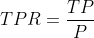 TPR=frac{TP}{P}