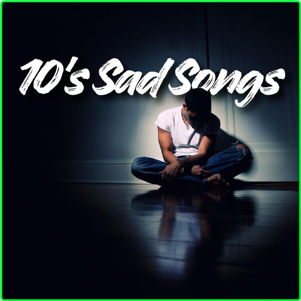 Various Artists - 10's Sad Songs (2024) [320 Kbps] LfG1AQze_o