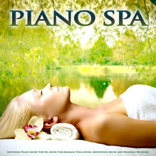 Spa Music Relaxation - Piano Spa Soothing Piano Music For Spa, Music For Massage, Yoga Music, Med...
