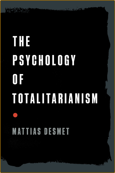 Mattias Desmet - The Psychology of Totalitarianism