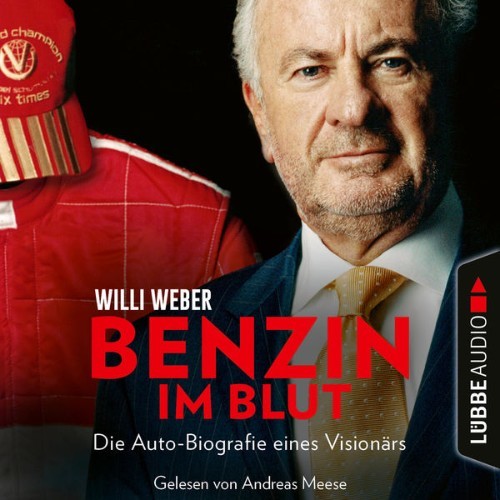 Willi Weber - Benzin im Blut - Die Auto-Biografie eines Visionärs  (Ungekürzt) - 2021