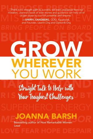 Grow Wherever You Work   Straight Talk to Help with Your Toughest Challenges