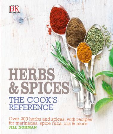 Herbs & Spices - Over 200 Herbs and Spices, with Recipes for Marinades, Spice Rubs...