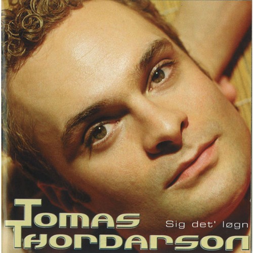 Tomas Thordarson - Sig Det' Løgn - 2004